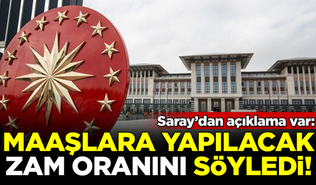 Saray'dan açıklama var! Maaşlar için yapılacak zam oranını söyledi