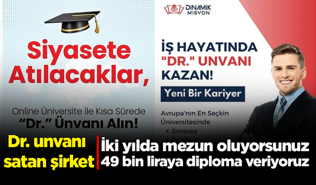 Dr. unvanı satan şirket: İki yılda mezun oluyorsunuz, 49 bin liraya diploma veriyoruz