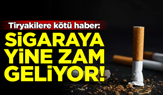 Tiryakilere kötü haber: Sigaraya zam geliyor! İşte en düşük fiyatlar...