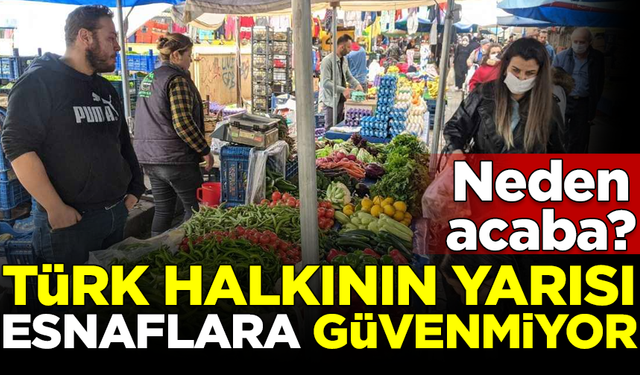 Araştırmada şoke eden sonuç! Türk halkının yarısı esnafa güvenmiyor