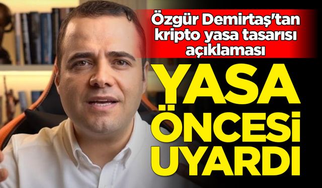 Özgür Demirtaş'tan kripto yasa tasarısı açıklaması