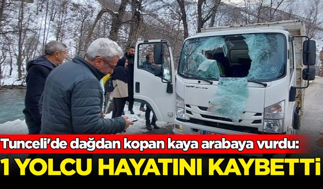 Tunceli'de dağdan kopan kaya arabaya vurdu: 1 kişi hayatını kaybetti