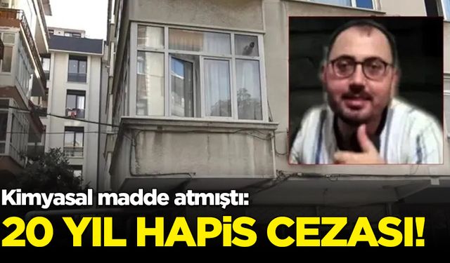 Yasemin Uzunçelebi'ye kimyasal madde atan Mehmet Yıldız'a 20 yıl hapis cezası