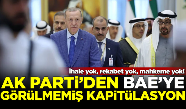 AK Parti'de BAE'ye görülmemiş kapitülasyon! İhale yok, rekabet yok!