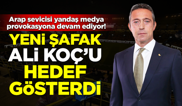 Yandaş medyanın provokasyonu bitmiyor! Yeni Şafak, Ali Koç'u hedef gösterdi