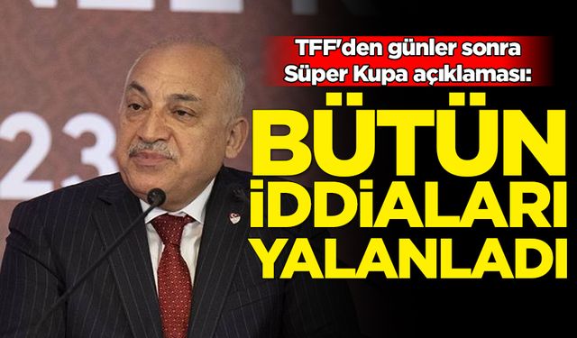 TFF'den günler sonra Süper Kupa açıklaması