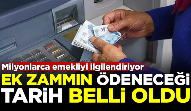 SON DAKİKA! Emeklilere ek zammın ödeneceği tarih belli oldu