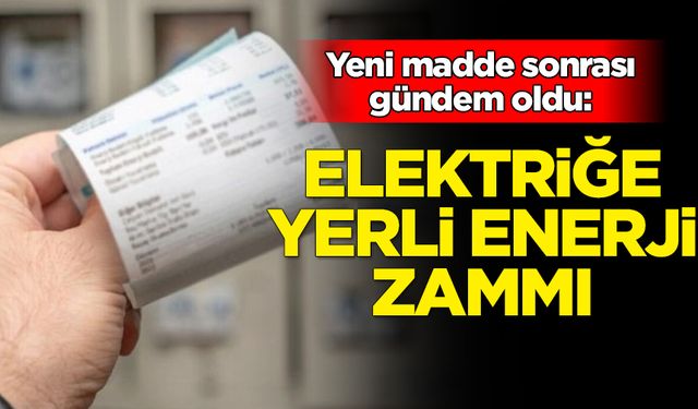 Elektriğe yerli enerji zammı