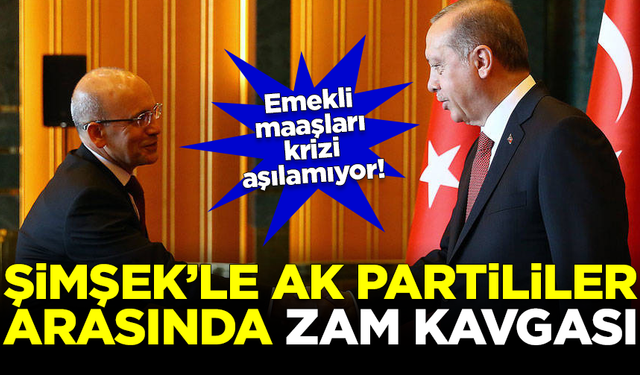 Mehmet Şimşek'le AK Partililer arasında 'zam' kavgası! Emekli maaşı krizi aşılamıyor