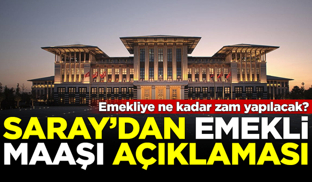 Saray'dan emekli maaşlarıyla ilgili yeni açıklama! Ne kadar zam olacak?