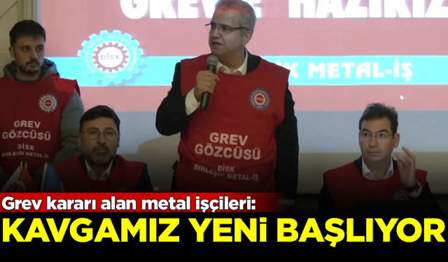 Grev kararı alan metal işçilerinden açıklama: Kavgamız yeni başlıyor