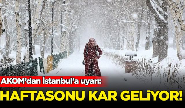 AKOM’dan İstanbul'a uyarı: Haftasonu kar geliyor