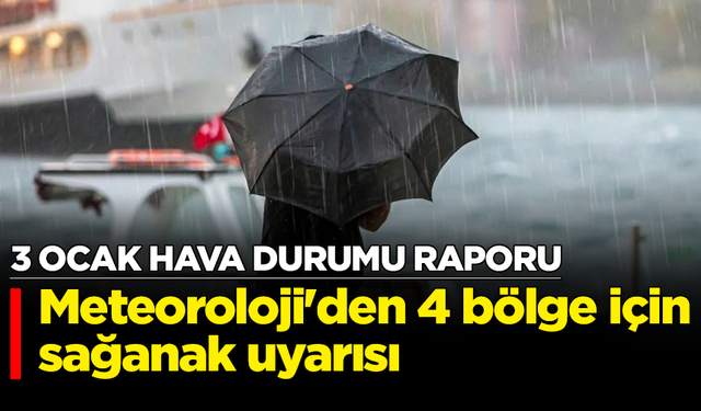 Meteoroloji'den 4 bölge için sağanak uyarısı