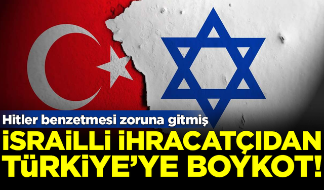 Hitler benzetmesi zoruna gitmiş! İsrailli metal ihracatçısı, Türkiye'yi boykot kararı aldı