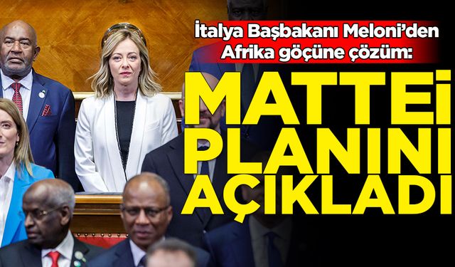 İtalya Başbakanı Meloni’den Afrika göçüne Mattei Planı