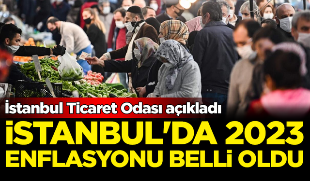 İTO açıkladı: İstanbul'da 2023 enflasyonu belli oldu