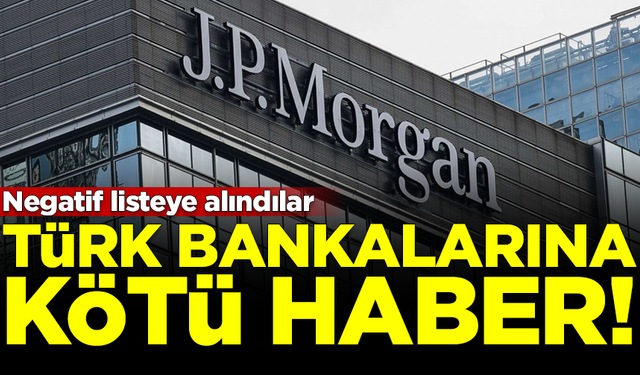 JPMorgan, 4 Türk bankasını 'Negatif Katalizör İzleme' listesine aldı