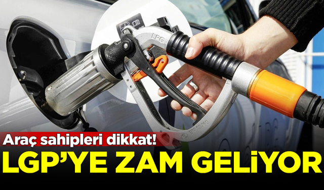 Araç sahipleri dikkat! LPG fiyatlarına yeni zam geliyor