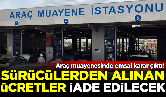 Emsal karar çıktı! Araç muayenesinden alınan o ücretler iade edilecek