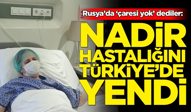 Rusya’da ‘çaresi yok’ dediler… Çeçen hemşire nadir hastalığını Türkiye’de yendi