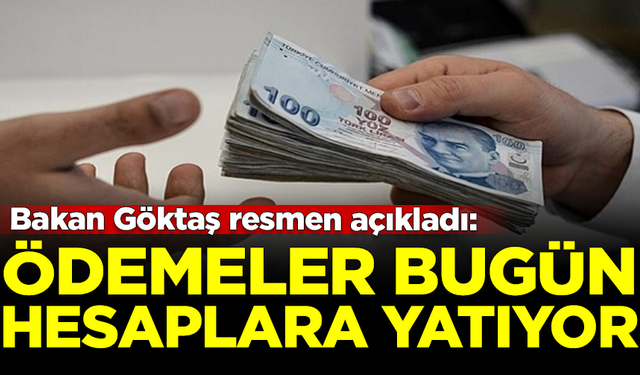 Bakan Göktaş resmen açıkladı! Ödemeler bugün hesaplara yatıyor