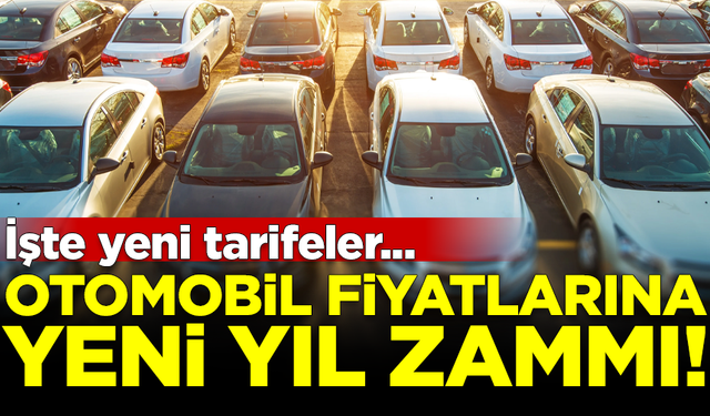 Otomobil fiyatlarına yeni yıl zammı geldi! İşte yeni tarifeler...