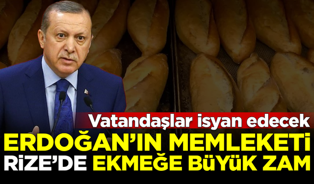 Erdoğan'ın memleketi Rize'de ekmeğe büyük zam! Vatandaşlar isyan edecek