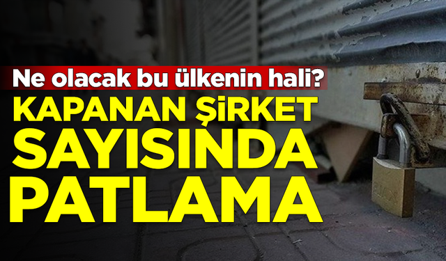 Kapanan şirket sayısında büyük patlama! Ne olacak bu ülkenin hali?