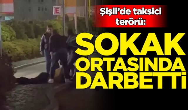 İstanbul'da taksici terörü: Kadını darbetti