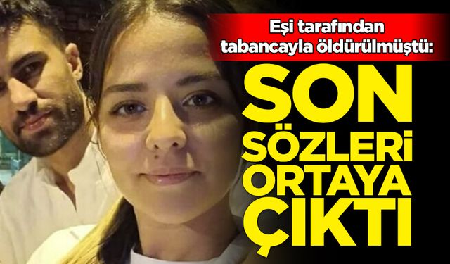 Eşinin öldürdüğü Gözde'nin son sözleri ortaya çıktı