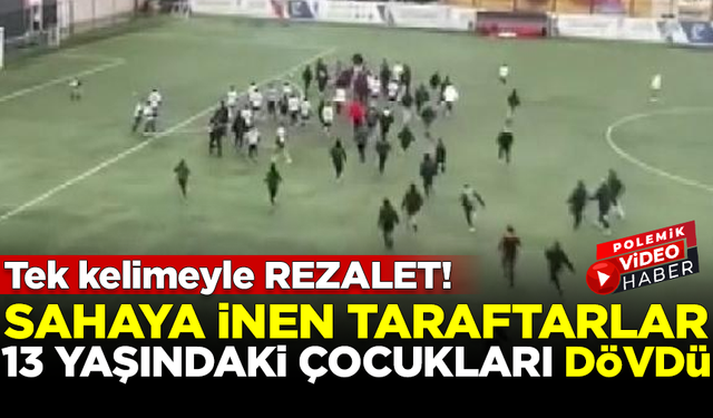 Rezalet! Sahaya inen azgın taraftarlar, 13 yaşındaki çocukları tekme tokat dövdü