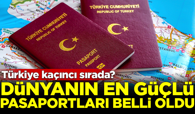 Dünyanın en güçlü pasaportları belli oldu! Türkiye kaçıncı sırada?