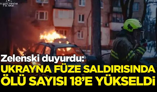 Ukrayna füze saldırısında ölü sayısı 18’e yükseldi