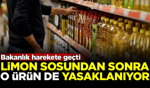 Bakanlık harekete geçti! Limon sosundan sonra o ürün de yasaklanıyor