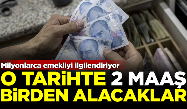 Milyonlarca emekliyi ilgilendiriyor! O tarihte 2 maaş birden alacaklar