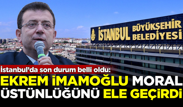 İstanbul'da son durum belli oldu: Ekrem İmamoğlu, moral üstünlüğünü ele geçirdi