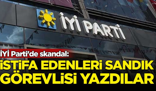 İYİ Parti'de skandal: İstifa edenleri sandık görevlisi yazdılar