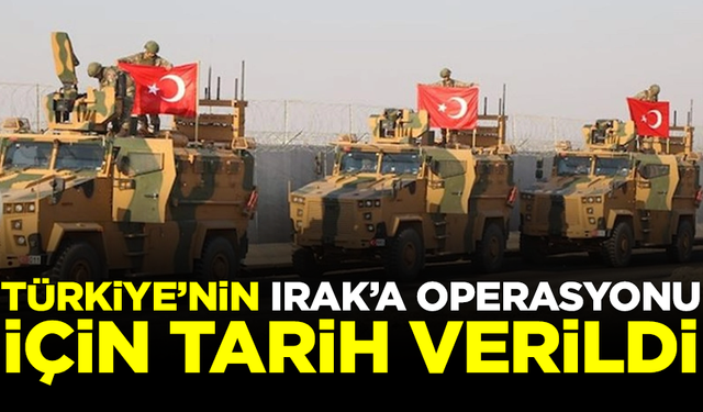 Türkiye'nin Irak'ta PKK'ya yapacağı operasyonun tarihi belli oldu