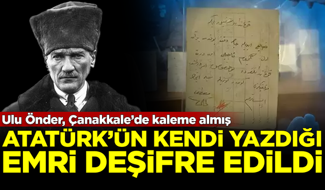 Atatürk'ün kendi el yazısıyla yazdığı emir, deşifre edildi! Ulu Önder Çanakkale'de kaleme almış
