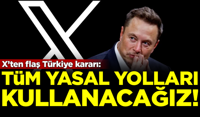 Sosyal medya platformu X'ten flaş Türkiye kararı! 'Tüm yasal yolları kullanacağız'