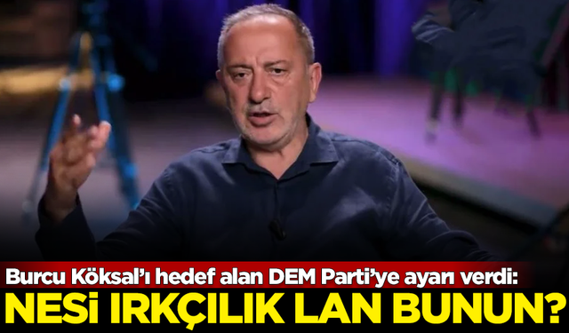 Fatih Altaylı, Burcu Köksal'ı hedef alan DEM Parti'ye ayarı verdi: Nesi ırkçılık lan bunun?