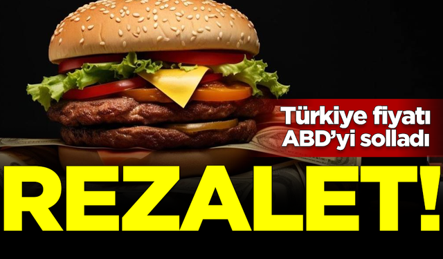 Rezalet! Big Mac'in Türkiye fiyatı, ABD'yi solladı