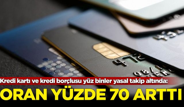 Kredi kartı ve kredi borçlusu 783 bin 654 kişi yasal takip altında: Oran yüzde 70 arttı