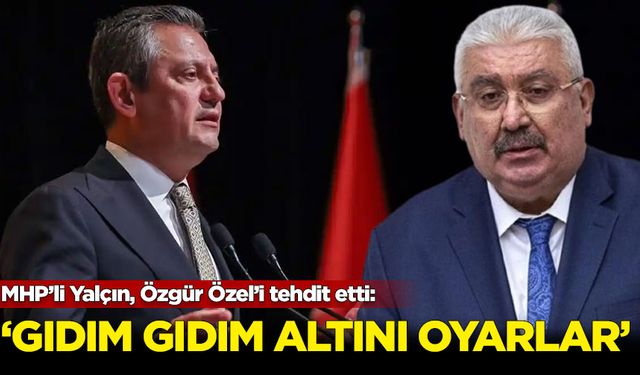 MHP Genel Başkan Yardımcısı Semih Yalçın, Özgür Özel’i tehdit etti