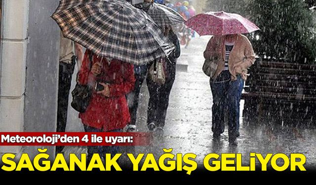 Meteoroloji'den dört il için sağanak yağış uyarısı