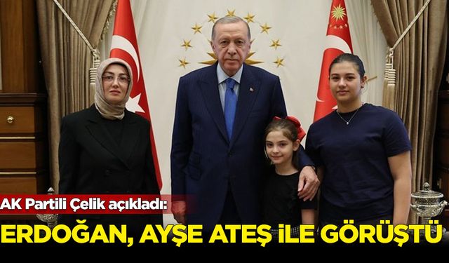 Erdoğan, Ayşe Ateş ile görüştü