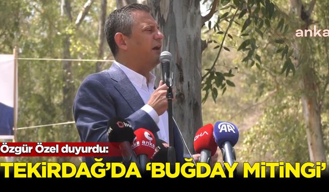 CHP, Tekirdağ'da 'Buğday Mitingi' düzenleyecek