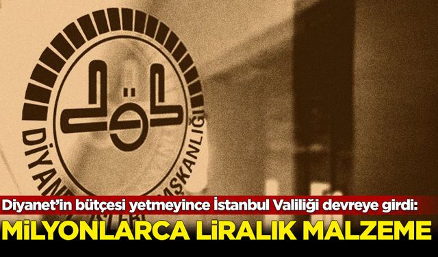 Diyanet’in bütçesi yetmeyince İstanbul Valiliği devreye girdi: Milyonlarca liralık malzeme alımı