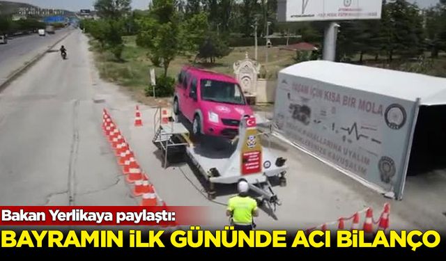 Bakan Yerlikaya paylaştı: Bayramın ilk gününde acı bilanço