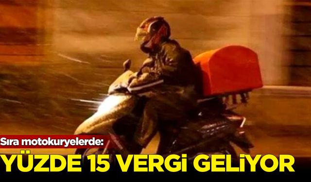 Sıra motokuryelerde: Yüzde 15 vergi geliyor